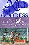 Title: Nike Is a Goddess: The History of Women in Sports, Author: Lissa Smith
