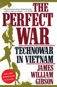 Title: Perfect War: Technowar in Vietnam, Author: James William Gibson