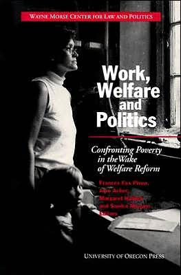 Work, Welfare, and Politics: Confronting Poverty in the Wake of Welfare Reform / Edition 1