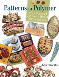 Title: Patterns in Polymer: Imprint and Accent Bead Techniques, Author: Julie Picarello