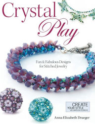 Title: Crystal Play: Fun & Fabulous Designs for Stitched Jewelry, Author: Anna Elizabeth Draeger