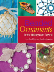 Title: Beaded Ornaments for the Holidays and Beyond (PagePerfect NOOK Book), Author: BeadStyle Magazine Editors