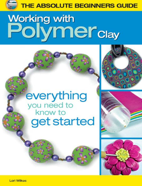 The Absolute Beginners Guide: Working with Polymer Clay (PagePerfect NOOK Book)