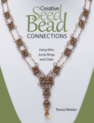 Title: Creative Seed Bead Connections: Using Wire, Jump Rings, and Chain (PagePerfect NOOK Book), Author: Teresa Meister