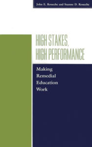 Title: High Stakes, High Performance: Making Remedial Education / Edition 1, Author: John E. Roueche