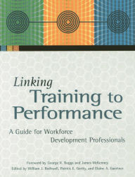 Title: Linking Training to Performance: A Guide for Workforce Development Professionals, Author: William J. Rothwell