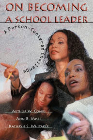 Title: On Becoming a School Leader: A Person-Centered Challenge, Author: Arthur W Combs