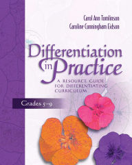 Title: Differentiation in Practice: A Resource Guide for Differentiating Curriculum, Grades 5-9, Author: Carol Ann Tomlinson