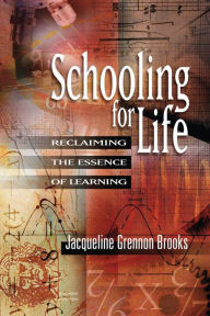 Title: Schooling for Life: Reclaiming the Essence of Learning, Author: Jacqueline Grennon Brooks
