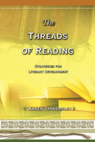 Title: Threads of Reading: Strategies for Literacy Development, Author: Karen Tankersley