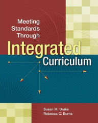 Title: Meeting Standards Through Integrated Curriculum, Author: Susan M Drake