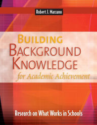 Title: Building Background Knowledge for Academic Achievement: Research on What Works in Schools, Author: Robert J. Marzano