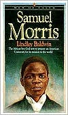 Title: Samuel Morris: The African Boy God Sent to Prepare an American University for Its Mission to the World, Author: Lindley Baldwin