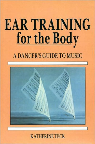 Ear Training for the Body: A Dancer's Guide to Music / Edition 1