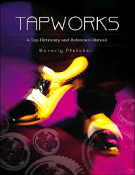 Title: Tapworks: A Tap Dictionary and Reference Manual / Edition 1, Author: Beverly Fletcher