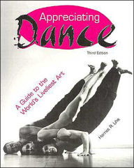 Title: Appreciating Dance / Edition 3, Author: Harriet R. Lihs