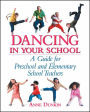 Dancing in Your School: A Guide for Preschool and Elementary School Teachers