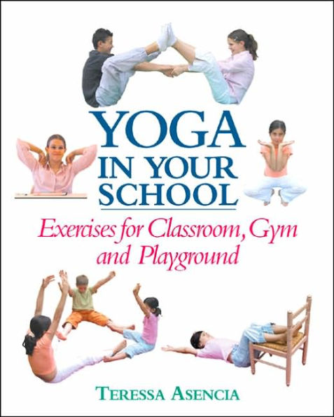 Yoga in Your School: Exercises for Classroom, Gym, and Playground