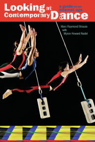 Title: Looking at Contemporary Dance: A Guide for the Internet Age, Author: Marc Raymond Strauss PhD