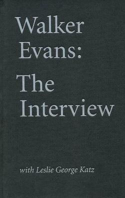 Walker Evans: The Interview: With Leslie George Katz