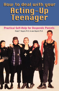 Title: How to Deal With Your Acting-Up Teenager: Practical Help for Desperate Parents, Author: Robert Bayard