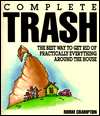 Title: Complete Trash: The Best Way to Get Rid of Practically Everything Around the House, Author: Norm Crampton