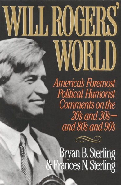 Will Rogers' World: America's Foremost Political Humorist Comments on the 20's and 30's 80's 90's