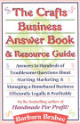 The Crafts Business Answer Book & Resource Guide: Answers to Hundreds of Troublesome Questions About Starting, Marketing, and Managing a Homebased Business Efficiently, Legally, and Profitably