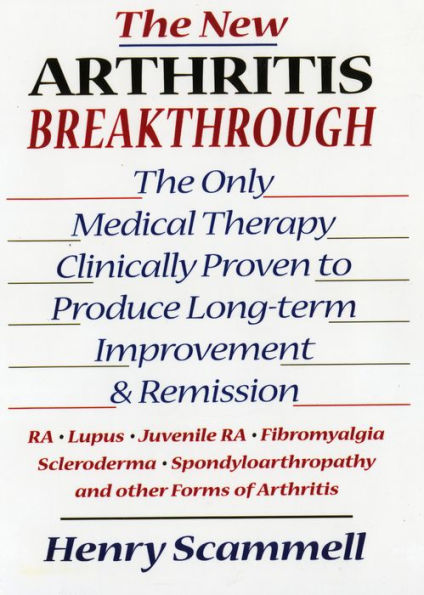 The New Arthritis Breakthrough: The Only Medical Therapy Clinically Proven to Produce Long-term Improvement and Remission of RA, Lupus, Juvenile RS, Fibromyalgia, Scleroderma, Spondyloarthropathy, & Other Inflammatory Forms of Arthritis / Edition 1