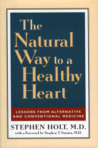 Title: The Natural Way to a Healthy Heart: A Layman's Guide to Preventing and Treating Cardiovascular Disease, Author: Stephen Holt