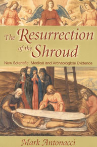 Title: Resurrection of the Shroud: New Scientific, Medical, and Archeological Evidence, Author: Mark Antonacci