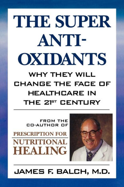 the Super Anti-Oxidants: Why They Will Change Face of Healthcare 21st Century