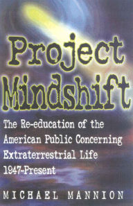 Title: Project Mindshift: The Re-Education of the American Public Concerning Extraterrestrial Life, 1947-present, Author: Michael T. Mannion
