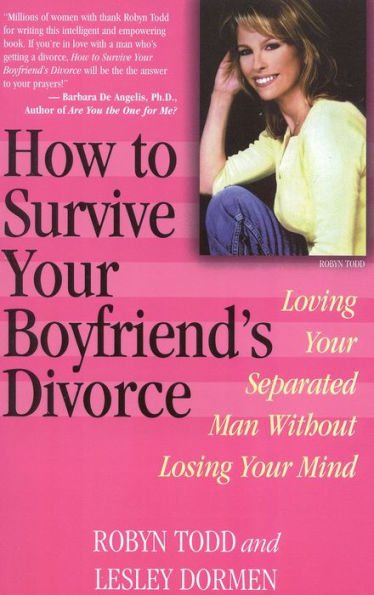 How to Survive Your Boyfriend's Divorce: Loving Your Separated Man without Losing Your Mind