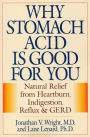 Why Stomach Acid Is Good for You: Natural Relief from Heartburn, Indigestion, Reflux and GERD