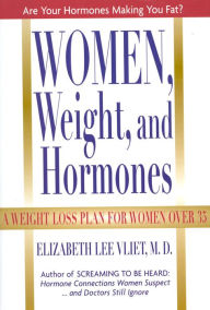 Title: Women, Weight, and Hormones: A Weight-Loss Plan for Women Over 35, Author: Elizabeth Lee Vliet M.D.