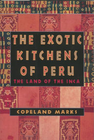 Title: The Exotic Kitchens of Peru: The Land of the Inca, Author: Copeland Marks