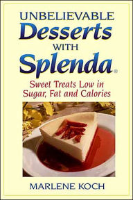 Title: Unbelievable Desserts with Splenda: Sweet Treats Low in Sugar, Fat and Calories, Author: Marlene Koch