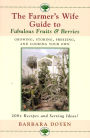 Farmer's Wife Guide to Fabulous Fruits and Berries: Growing, Storing, Freezing, and Cooking Your Own