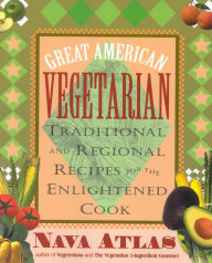 Title: Great American Vegetarian: Traditional and Regional Recipes for the Enlightened Cook, Author: Nava Atlas