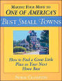 Making Your Move to One of America's Best Small Towns: How to Find a Great Little Place as Your Next Home Base