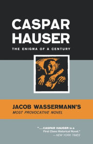 Title: Caspar Hauser: The Enigma of a Century, Author: Jakob Wassermann