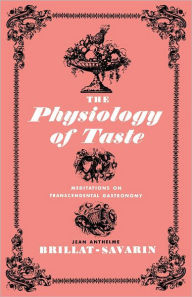 Title: The Physiology of Taste: Meditations on Transcendental Gastronomy, Author: Jean Anthelme Brillat-Savarin