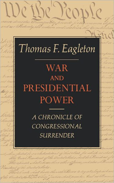 War and Presidential Power: A Chronicle of Congressional Surrender