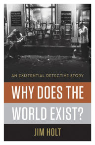 Title: Why Does the World Exist?: An Existential Detective Story, Author: Jim Holt