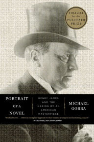 Title: Portrait of a Novel: Henry James and the Making of an American Masterpiece, Author: Michael Gorra