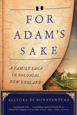 For Adam S Sake A Family Saga In Colonial New England By