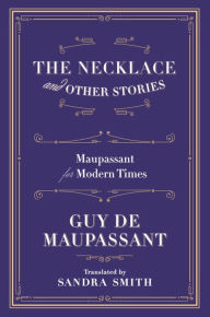 The Necklace and Other Stories: Maupassant for Modern Times