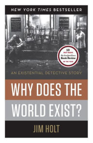Title: Why Does the World Exist?: An Existential Detective Story, Author: Jim Holt