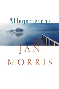 Title: Allegorizings, Author: Jan Morris